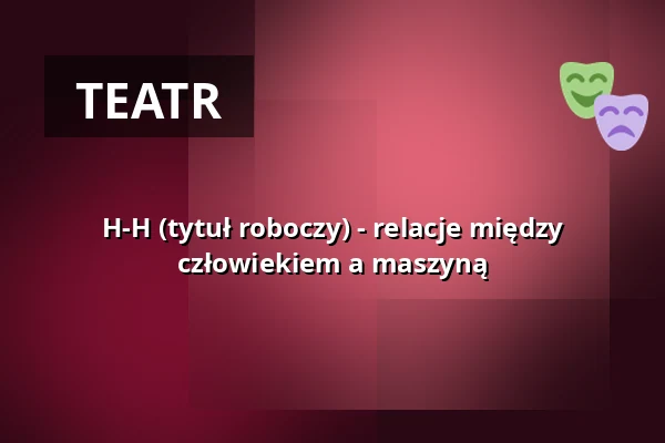 H-H (tytuł roboczy) - relacje między człowiekiem a maszyną — projekttheater dresden e.V., Drezno