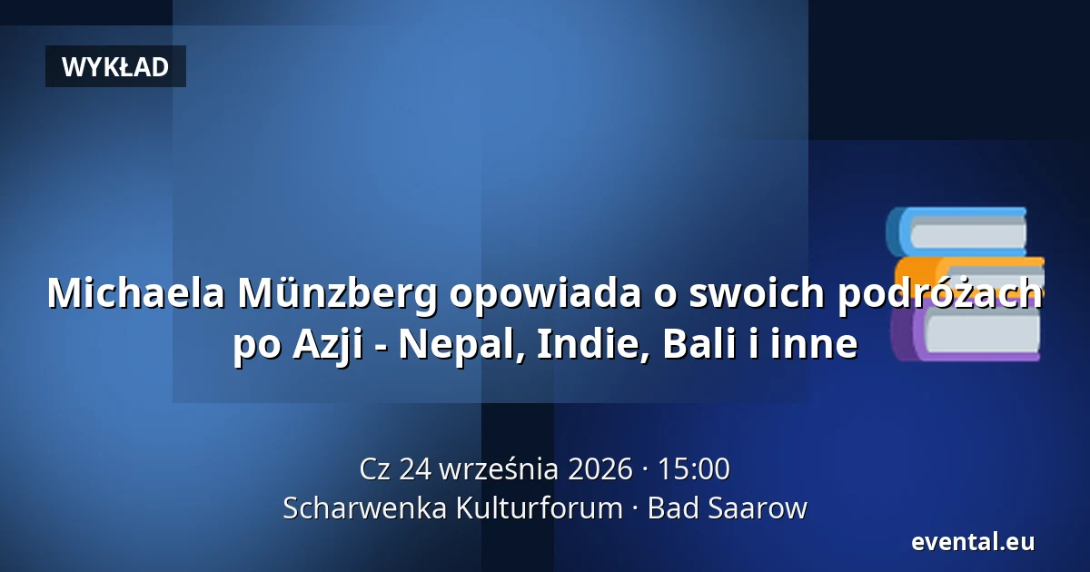 Michaela Münzberg opowiada o swoich podróżach po Azji - Nepal, Indie, Bali i inne — Scharwenka Kulturforum, Bad Saarow