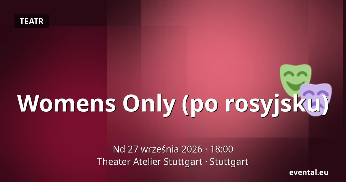 Womens Only (po rosyjsku) — Theater Atelier Stuttgart, Stuttgart