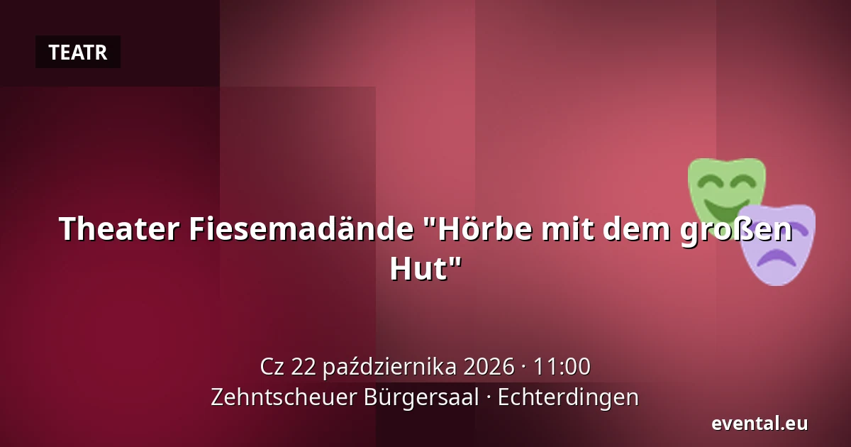 Theater Fiesemadände "Hörbe mit dem großen Hut" — Zehntscheuer Bürgersaal, Echterdingen