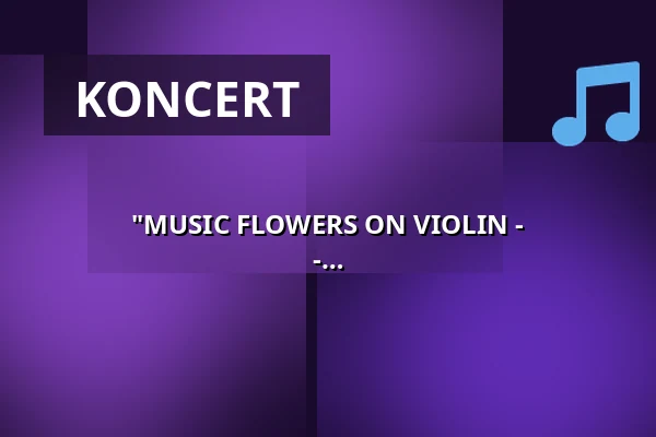 "MUSIC FLOWERS ON VIOLIN - Zachwycające utwory z filmu, popu i rocka" - Premiera — Villa Irmgard, Heringsdorf