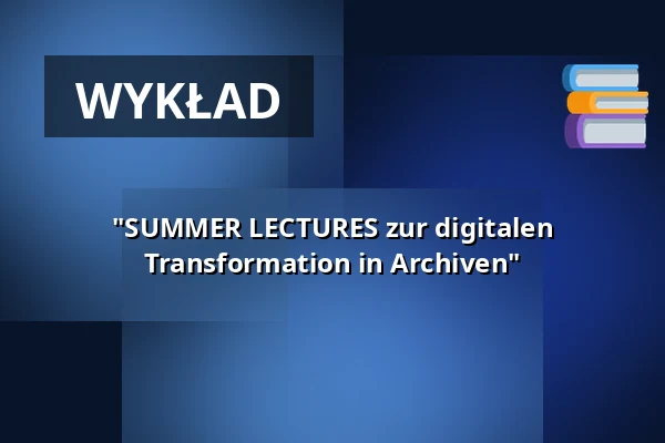 "SUMMER LECTURES zur digitalen Transformation in Archiven" — LVR Kulturzentrum Abtei Brauweiler, Pulheim