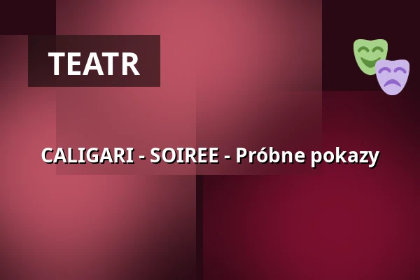CALIGARI - SOIREE - Próbne pokazy — Kulturstätte Globe, Coburg