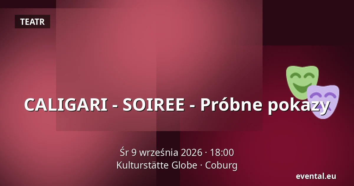 CALIGARI - SOIREE - Próbne pokazy — Kulturstätte Globe, Coburg