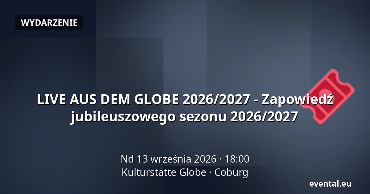 LIVE AUS DEM GLOBE 2026/2027 - Zapowiedź jubileuszowego sezonu 2026/2027 — Kulturstätte Globe, Coburg