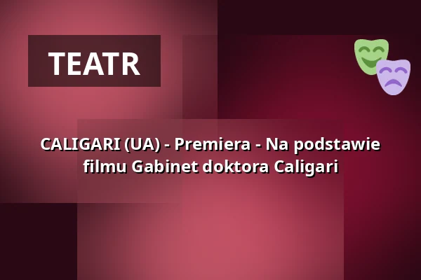 CALIGARI (UA) - Premiera - Na podstawie filmu Gabinet doktora Caligari — Kulturstätte Globe, Coburg