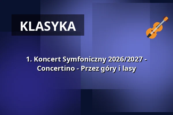 1. Koncert Symfoniczny 2026/2027 - Concertino - Przez góry i lasy — Kulturstätte Globe, Coburg