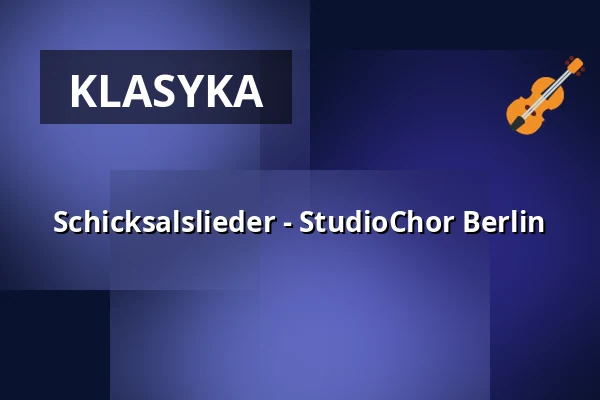 Schicksalslieder - StudioChor Berlin — Philharmonie Berlin, Berlin