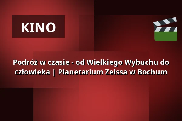 Podróż w czasie - od Wielkiego Wybuchu do człowieka | Planetarium Zeissa w Bochum — Zeiss Planetarium Bochum, Bochum