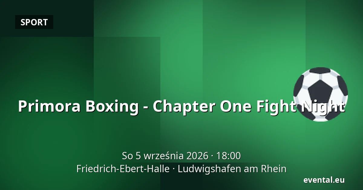 Primora Boxing - Chapter One Fight Night — Friedrich-Ebert-Halle, Ludwigshafen am Rhein