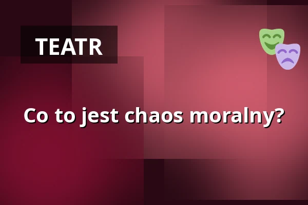 Co to jest chaos moralny? — Volkstheater Wien, Wiedeń
