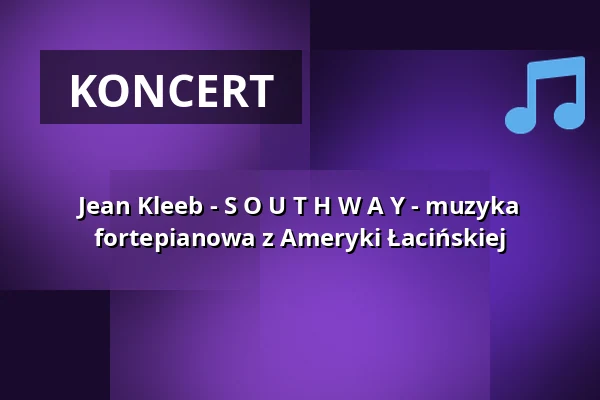 Jean Kleeb - S O U T H W A Y - muzyka fortepianowa z Ameryki Łacińskiej — Waggonhalle Kulturzentrum, Marburg
