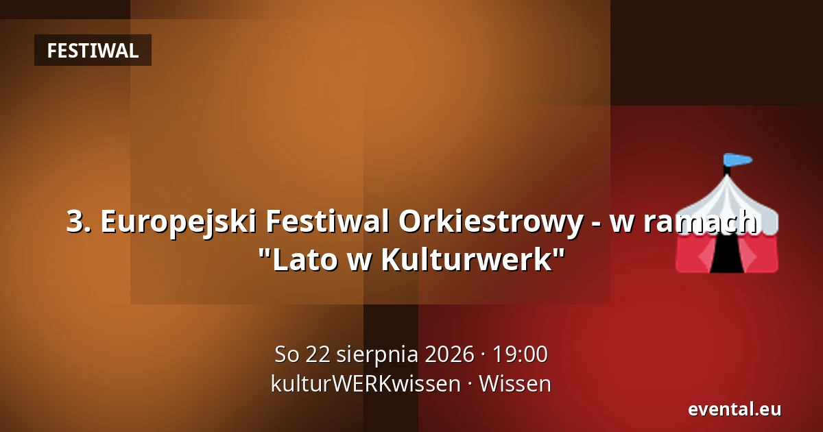 3. Europejski Festiwal Orkiestrowy - w ramach "Lato w Kulturwerk" — kulturWERKwissen, Wissen