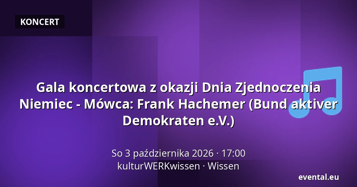 Gala koncertowa z okazji Dnia Zjednoczenia Niemiec - Mówca: Frank Hachemer (Bund aktiver Demokraten e.V.) — kulturWERKwissen, Wissen
