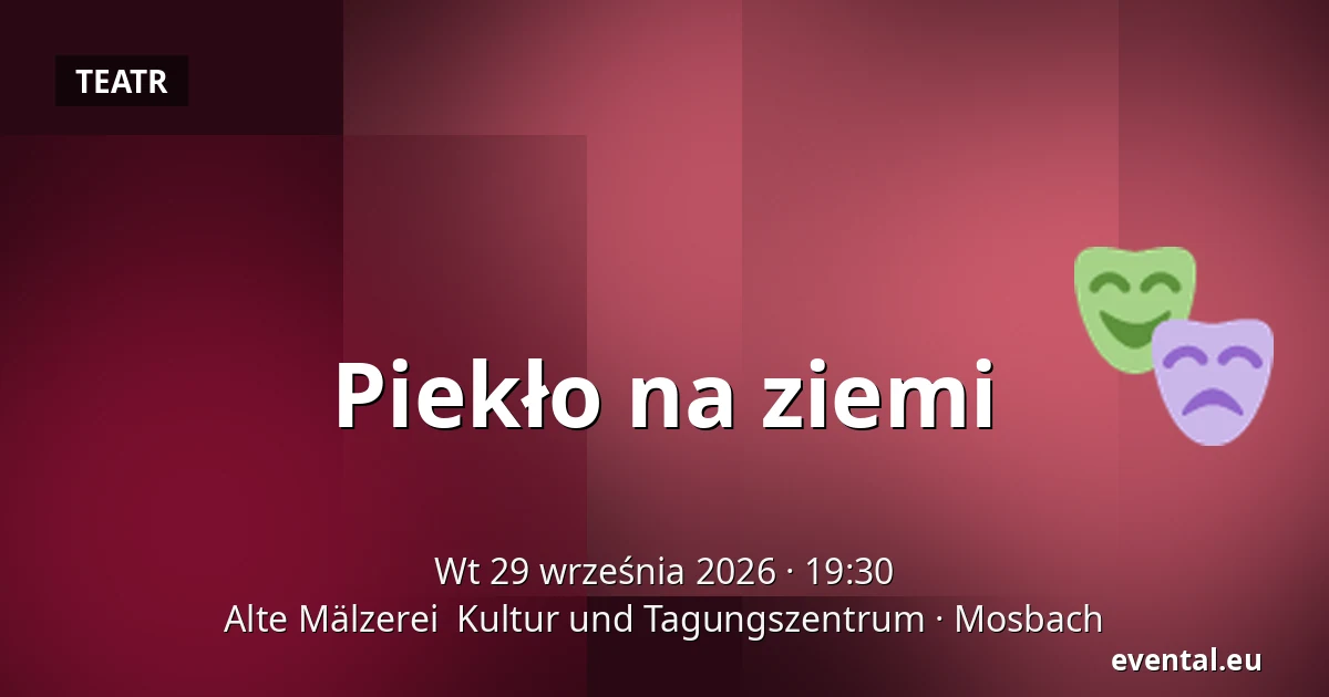 Piekło na ziemi — Alte Mälzerei  Kultur und Tagungszentrum, Mosbach