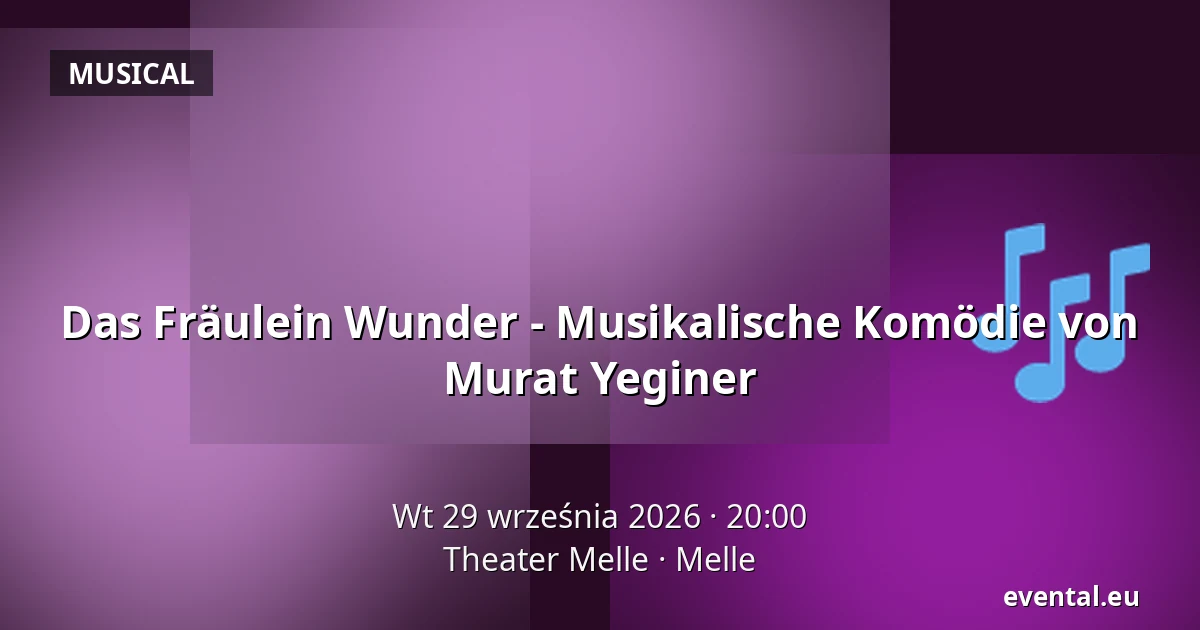 Das Fräulein Wunder - Musikalische Komödie von Murat Yeginer — Theater Melle, Melle