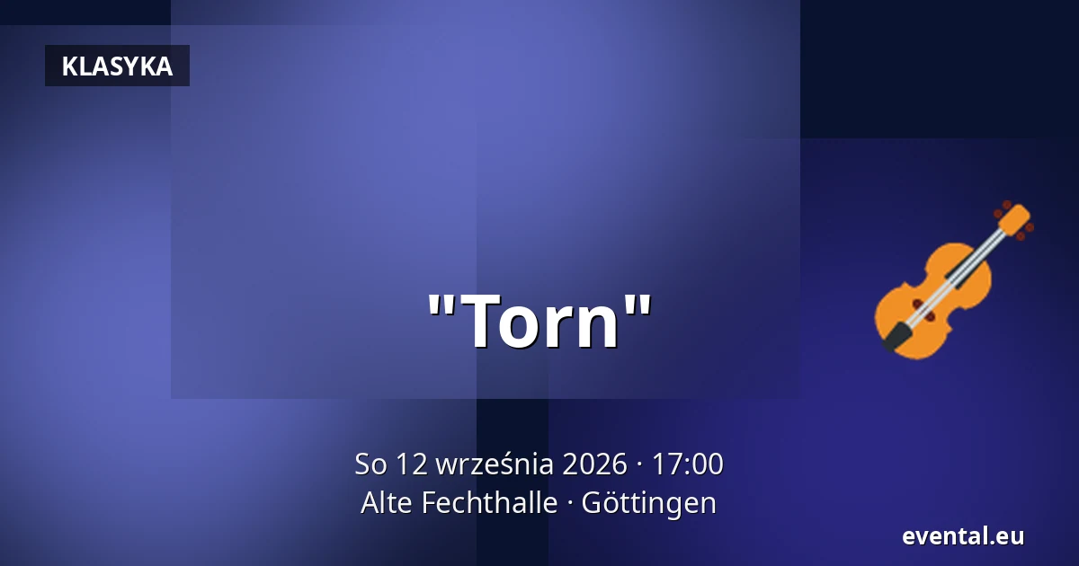 "Torn" — Alte Fechthalle, Göttingen