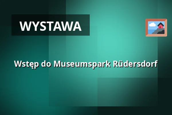Wstęp do Museumspark Rüdersdorf — Museumspark Rüdersdorf, Rüdersdorf bei Berlin