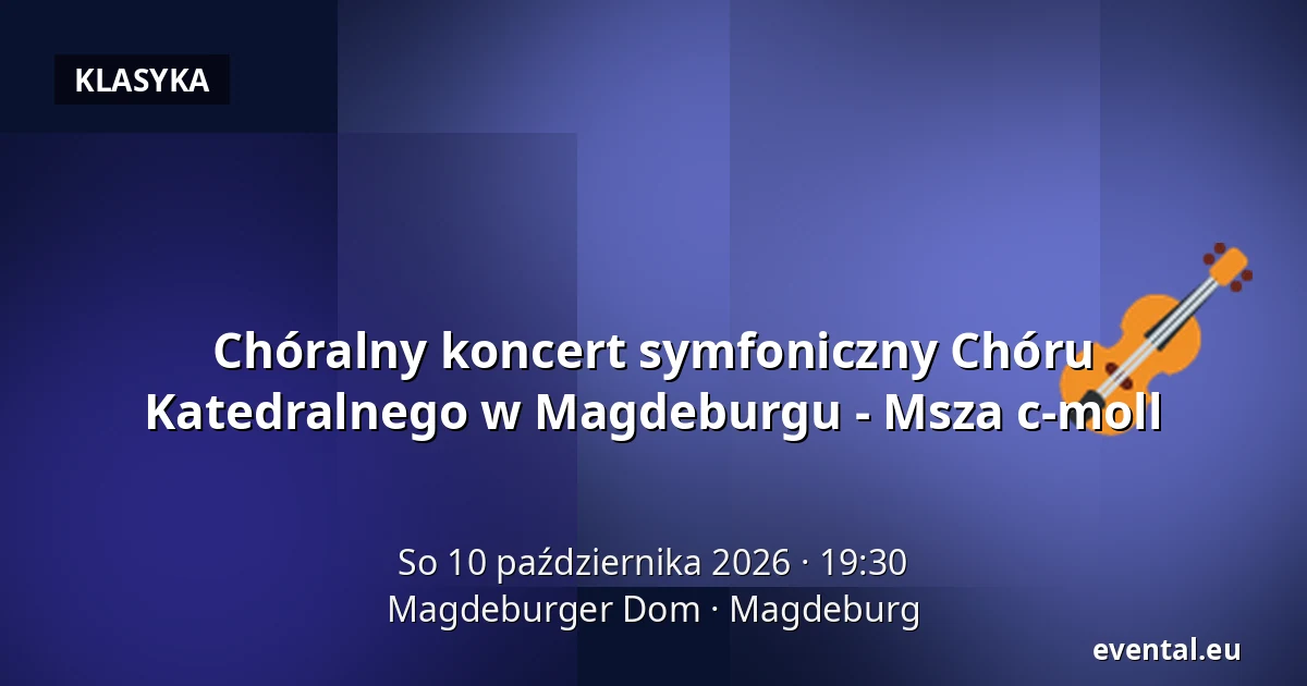 Chóralny koncert symfoniczny Chóru Katedralnego w Magdeburgu - Msza c-moll — Magdeburger Dom, Magdeburg