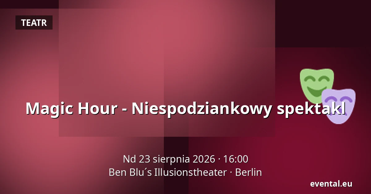 Magic Hour - Niespodziankowy spektakl — Ben Blu´s Illusionstheater, Berlin