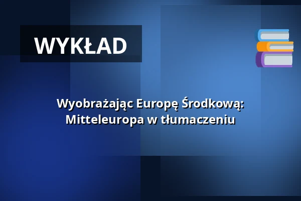 Wyobrażając Europę Środkową: Mitteleuropa w tłumaczeniu — Literarisches Colloquium Berlin, Berlin