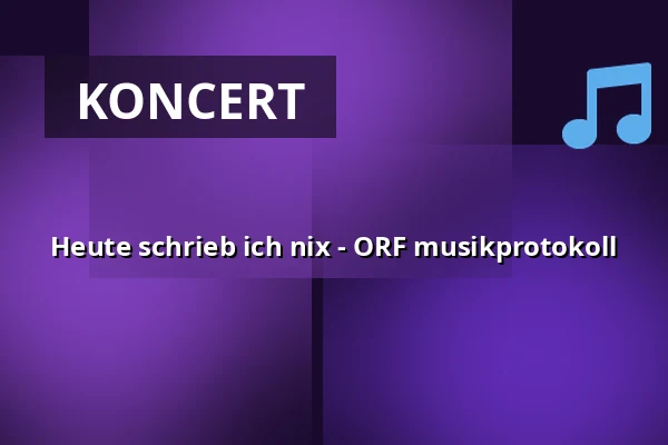 Heute schrieb ich nix - ORF musikprotokoll — MUMUTH, Graz