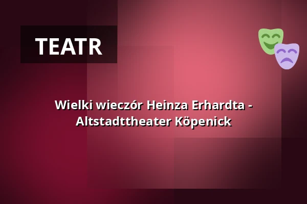 Wielki wieczór Heinza Erhardta - Altstadttheater Köpenick — Altstadttheater Köpenick, Berlin