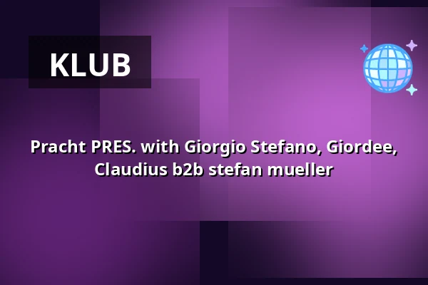 Pracht PRES. with Giorgio Stefano, Giordee, Claudius b2b stefan mueller — Pracht, Frankfurt nad Menem