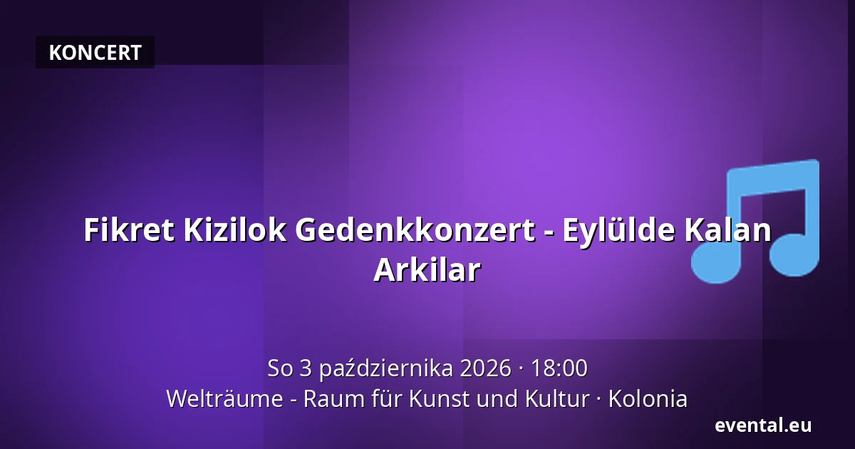 Fikret Kizilok Gedenkkonzert - Eylülde Kalan Arkilar — Welträume - Raum für Kunst und Kultur, Kolonia