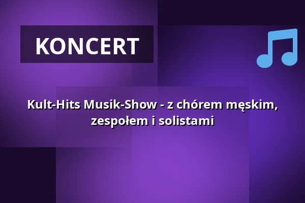 Kult-Hits Musik-Show - z chórem męskim, zespołem i solistami — kulturWERKwissen, Wissen