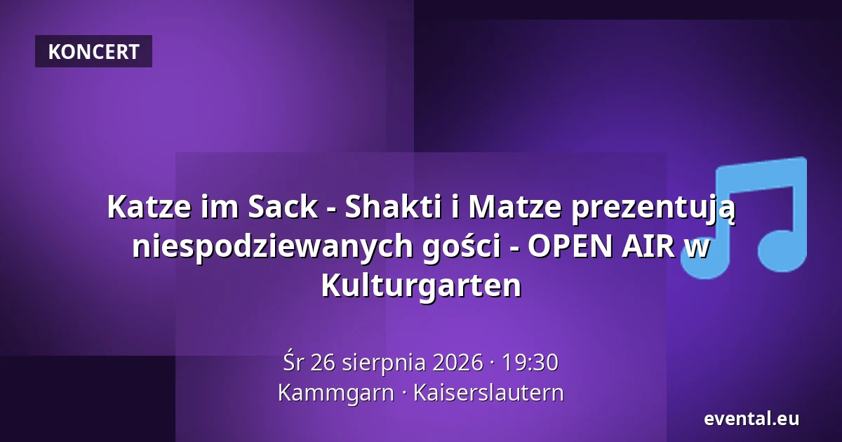 Katze im Sack - Shakti i Matze prezentują niespodziewanych gości - OPEN AIR w Kulturgarten — Kammgarn, Kaiserslautern