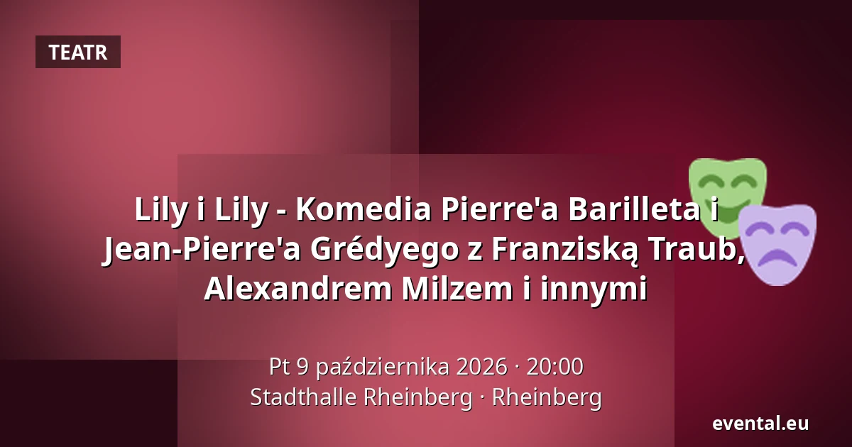 Lily i Lily - Komedia Pierre'a Barilleta i Jean-Pierre'a Grédyego z Franziską Traub, Alexandrem Milzem i innymi — Stadthalle Rheinberg, Rheinberg