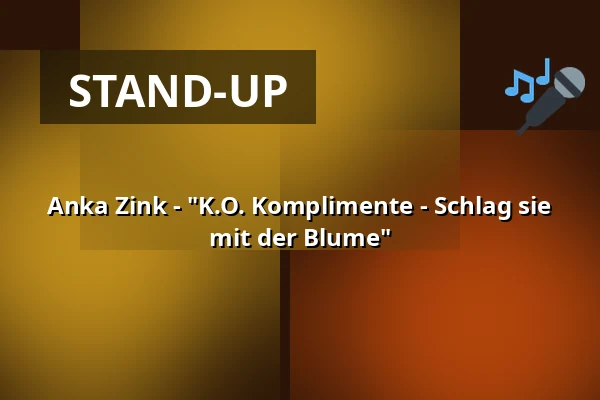 Anka Zink - "K.O. Komplimente - Schlag sie mit der Blume" — Stadthalle Rheinberg, Rheinberg