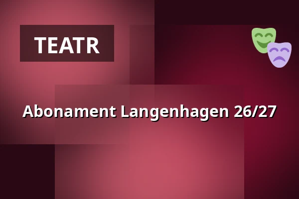 Abonament Langenhagen 26/27 — Theatersaal, Langenhagen