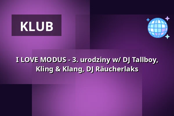 I LOVE MODUS - 3. urodziny w/ DJ Tallboy, Kling & Klang, DJ Räucherlaks — Humboldthain Club, Berlin