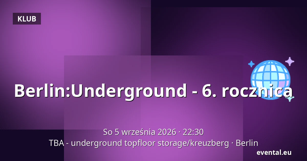 Berlin:Underground - 6. rocznica — TBA - underground topfloor storage/kreuzberg, Berlin