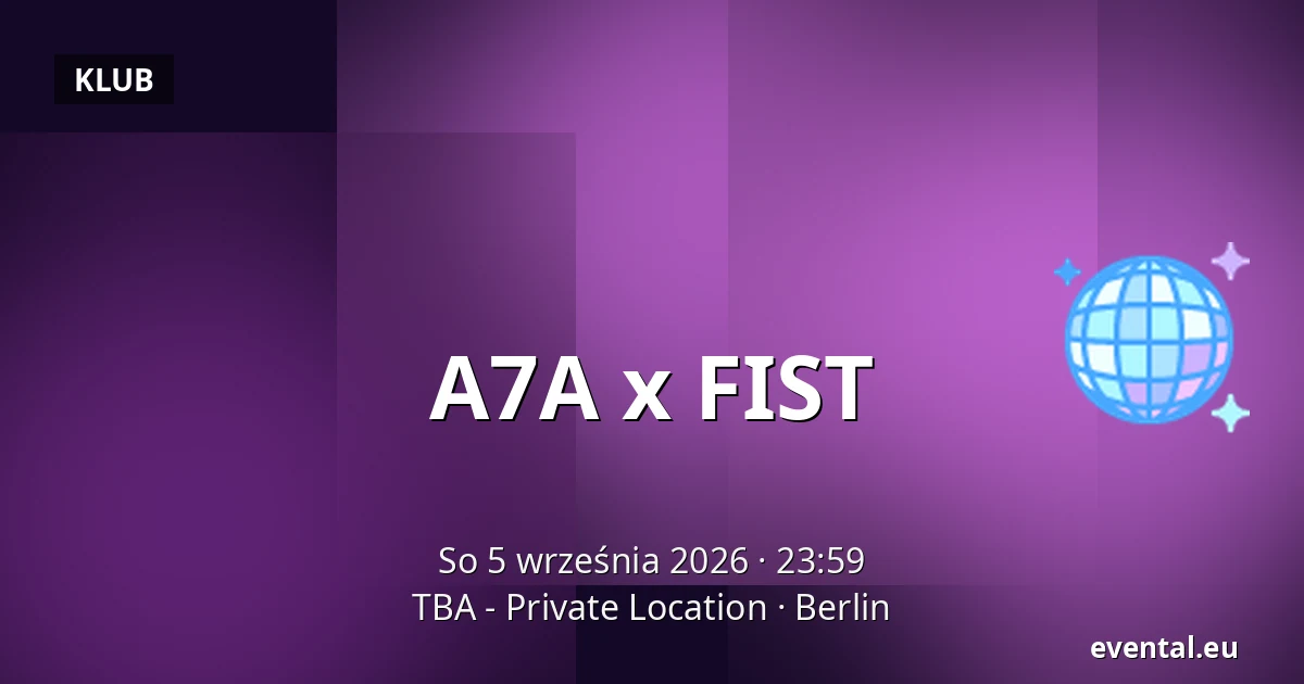 A7A x FIST — TBA - Private Location, Berlin