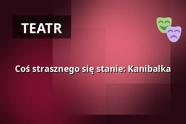 Coś strasznego się stanie: Kanibalka — HAU1, Berlin