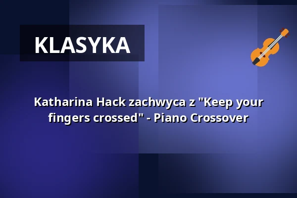 Katharina Hack zachwyca z "Keep your fingers crossed" - Piano Crossover — Kulturzentrum Klosterkirche, Remscheid