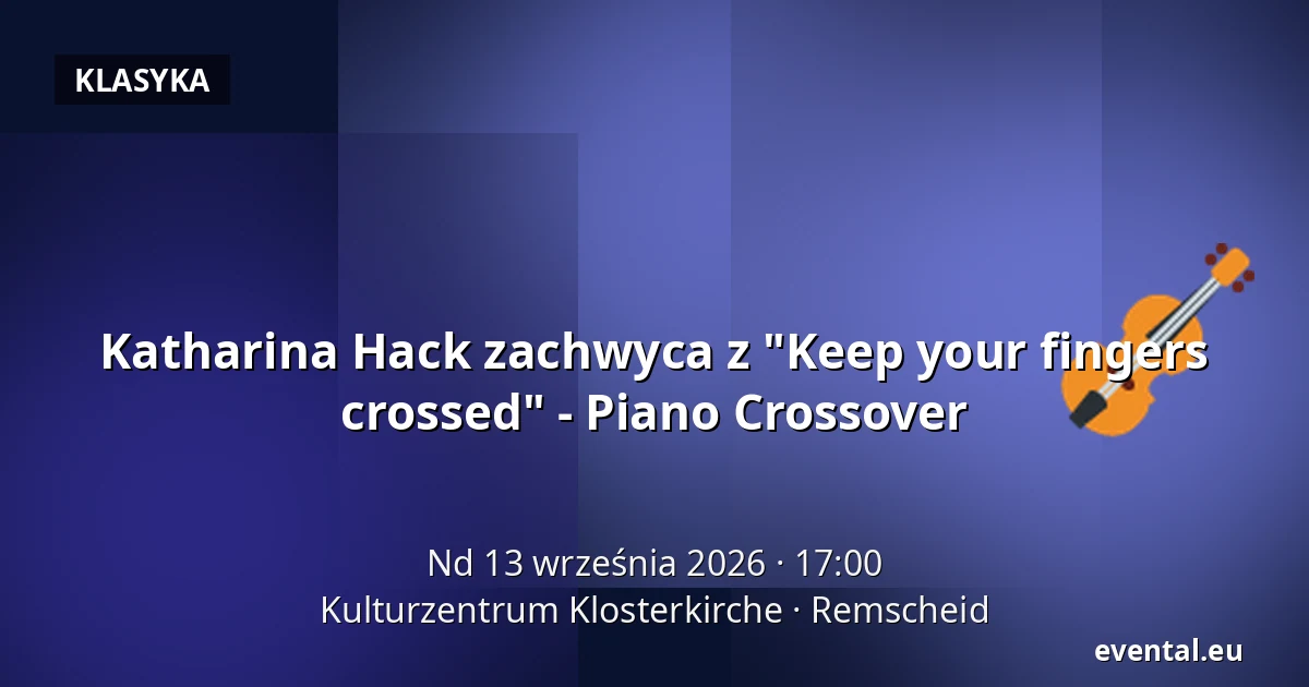 Katharina Hack zachwyca z "Keep your fingers crossed" - Piano Crossover — Kulturzentrum Klosterkirche, Remscheid
