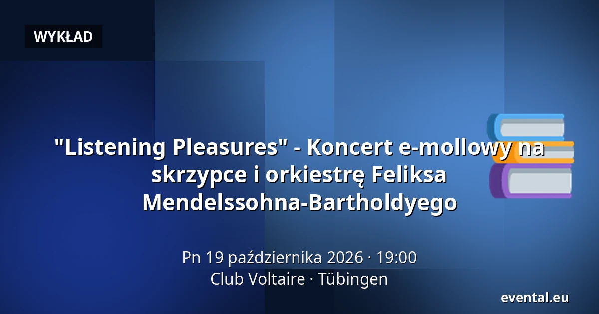 "Listening Pleasures" - Koncert e-mollowy na skrzypce i orkiestrę Feliksa Mendelssohna-Bartholdyego — Club Voltaire, Tübingen