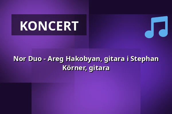 Nor Duo - Areg Hakobyan, gitara i Stephan Körner, gitara — Schloss Bietigheim-Bissingen, Bietigheim-Bissingen