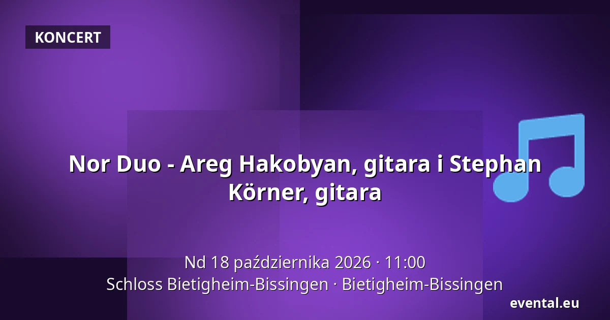 Nor Duo - Areg Hakobyan, gitara i Stephan Körner, gitara — Schloss Bietigheim-Bissingen, Bietigheim-Bissingen