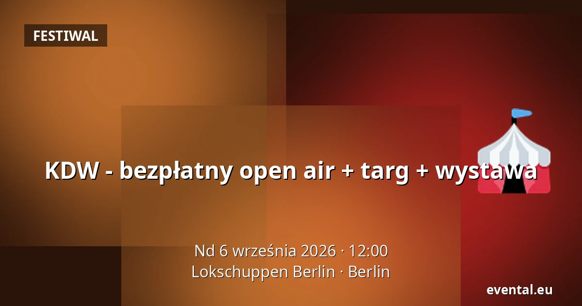 KDW - bezpłatny open air + targ + wystawa — Lokschuppen Berlin, Berlin