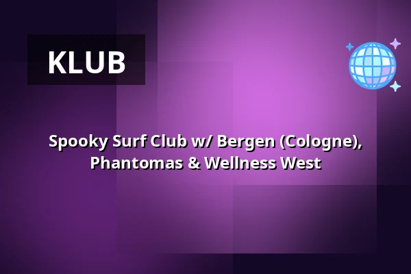 Spooky Surf Club w/ Bergen (Cologne), Phantomas & Wellness West — WP8, Düsseldorf