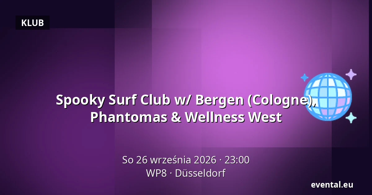 Spooky Surf Club w/ Bergen (Cologne), Phantomas & Wellness West — WP8, Düsseldorf