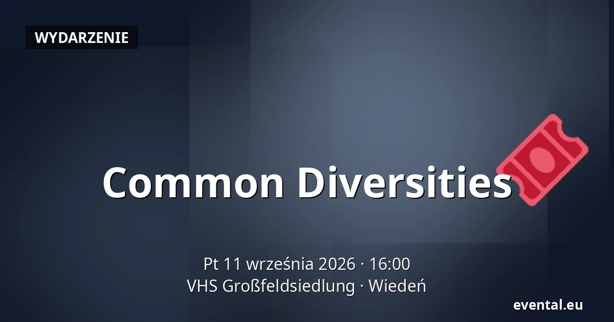 Common Diversities — VHS Großfeldsiedlung, Wiedeń
