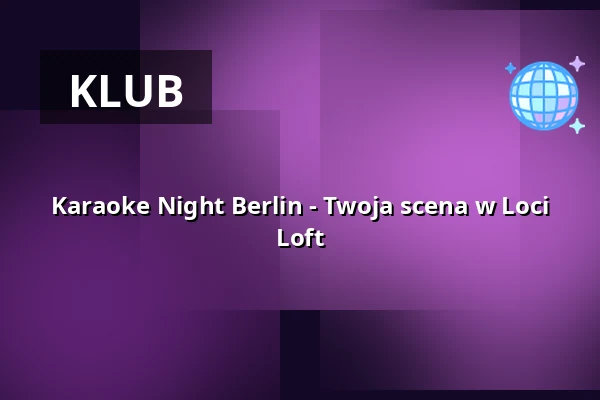 Karaoke Night Berlin - Twoja scena w Loci Loft — Loci Loft, Berlin