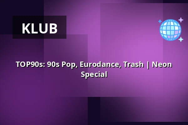 TOP90s: 90s Pop, Eurodance, Trash | Neon Special — Badehaus RAW-Gelände / Eingang Simon-Dach-Str., Berlin