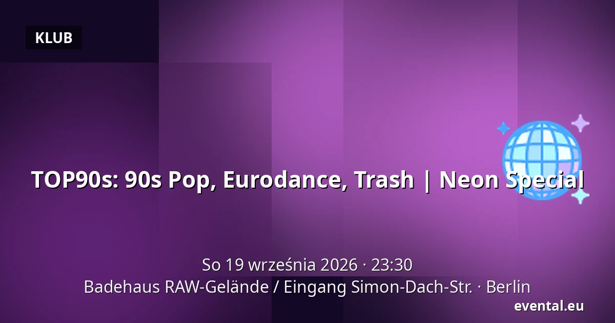 TOP90s: 90s Pop, Eurodance, Trash | Neon Special — Badehaus RAW-Gelände / Eingang Simon-Dach-Str., Berlin